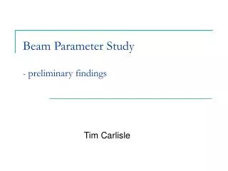 Beam Parameter Study - preliminary findings
