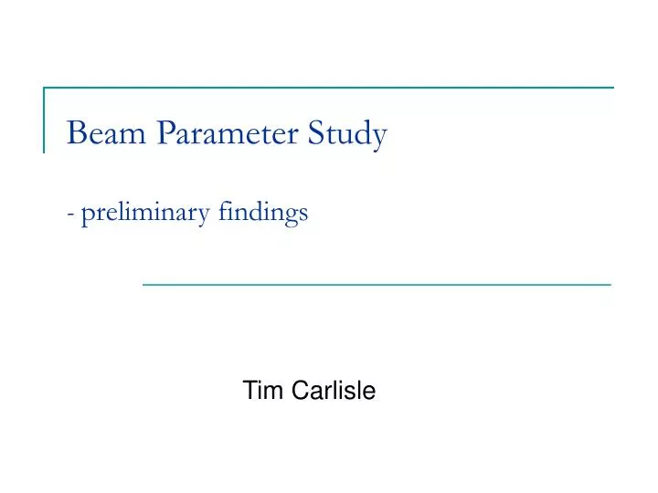 beam parameter study preliminary findings