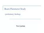 Beam Parameter Study - preliminary findings - slide 1
