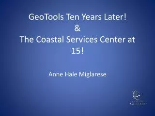 GeoTools Ten Years Later! &amp; The Coastal Services Center at 15!