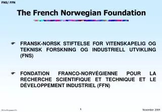 ? 	 FRANSK-NORSK STIFTELSE FOR VITENSKAPELIG OG TEKNISK FORSKNING OG INDUSTRIELL UTVIKLING (FNS)