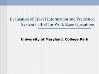 Evaluation of Travel Information and Prediction System (TIPS) for Work Zone Operations