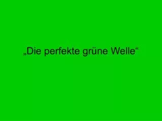 die perfekte gr ne welle