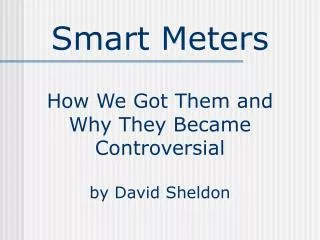 Smart Meters How We Got Them and Why They Became Controversial by David Sheldon