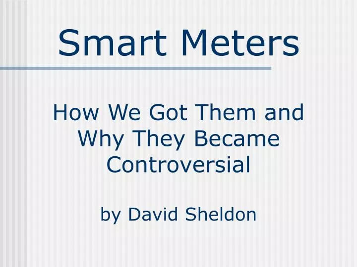 smart meters how we got them and why they became controversial by david sheldon