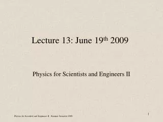 Lecture 13: June 19 th 2009