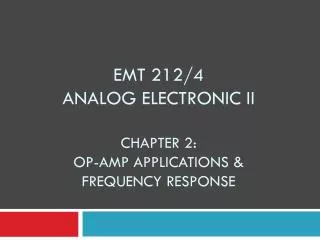EMT 212/4 ANALOG ELECTRONIC II CHAPTER 2: OP-AMP APPLICATIONS &amp; FREQUENCY RESPONSE