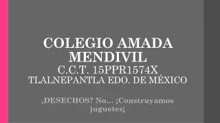 colegio amada mendivil c c t 15ppr1574x tlalnepantla edo de m xico