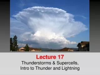 Lecture 17 Thunderstorms &amp; Supercells , Intro to Thunder and Lightning