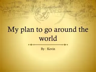 My plan to go around the world