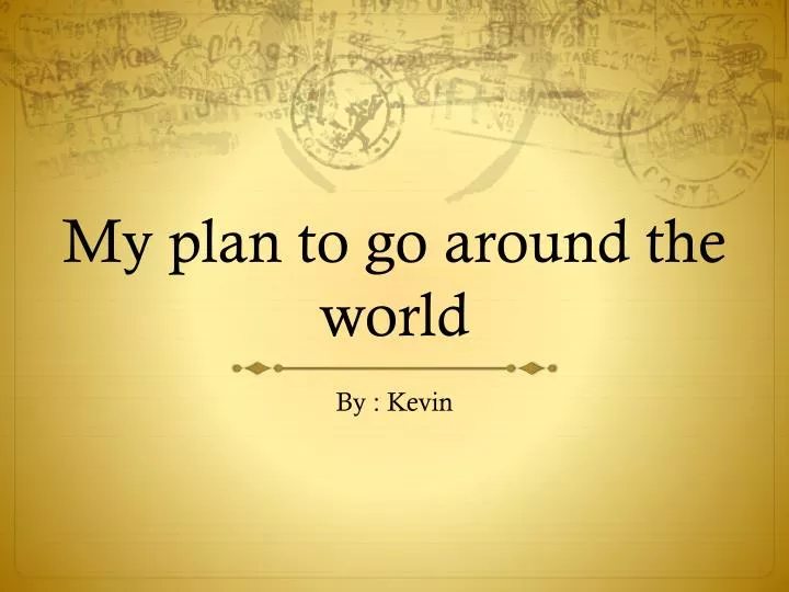 my plan to go around the world