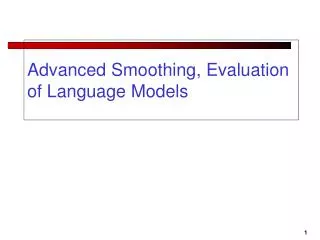 Advanced Smoothing, Evaluation of Language Models