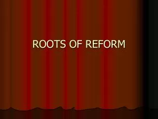 ROOTS OF REFORM