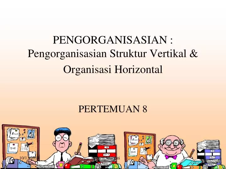 pengorganisasian pengorganisasian struktur vertikal organisasi horizontal