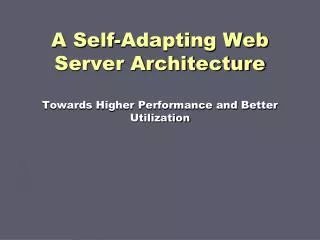 A Self-Adapting Web Server Architecture Towards Higher Performance and Better Utilization