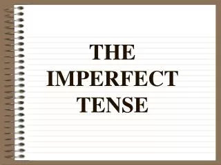 THE IMPERFECT TENSE