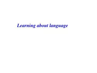 Learning about language
