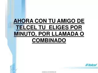 ahora con tu amigo de telcel tu eliges por minuto por llamada o combinado