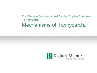 The Electrical Management of Cardiac Rhythm Disorders Tachycardia Mechanisms of Tachycardia