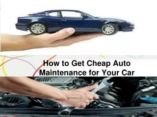 How to Get Cheap Auto Maintenance for Your Car