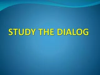 STUDY THE DIALOG