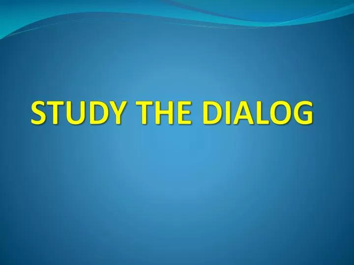 study the dialog