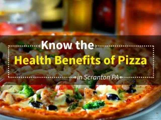 Pizzas in Scranton PA - Right Choice for a Healthy Diet