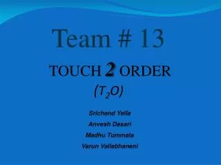 TOUCH 2 ORDER ( T 2 O)