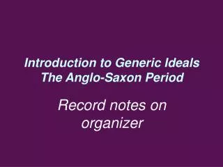Introduction to Generic Ideals The Anglo-Saxon Period