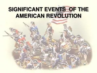 SIGNIFICANT EVENTS OF THE AMERICAN REVOLUTION
