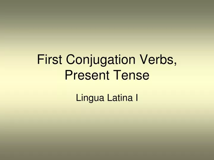 first conjugation verbs present tense