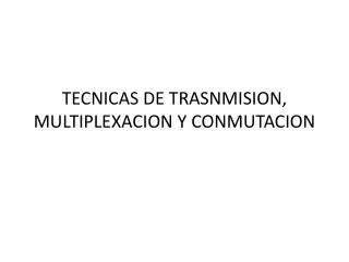 tecnicas de trasnmision multiplexacion y conmutacion