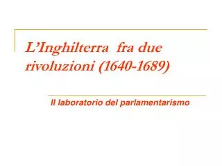 l inghilterra fra due rivoluzioni 1640 1689