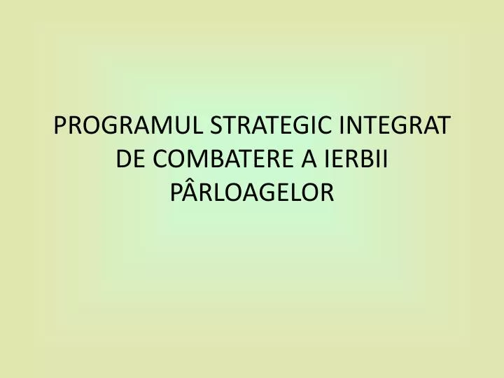 programul strategic integrat de combatere a ierb i i p rloagelor