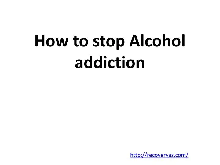 how to stop alcohol addiction