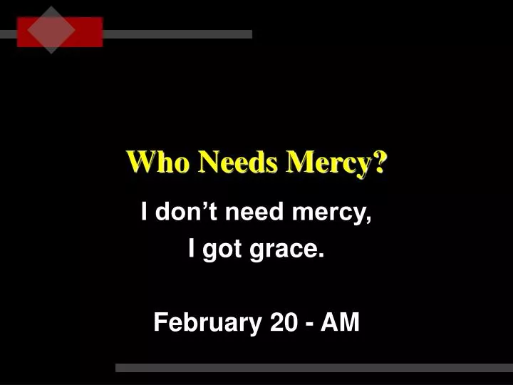 who needs mercy