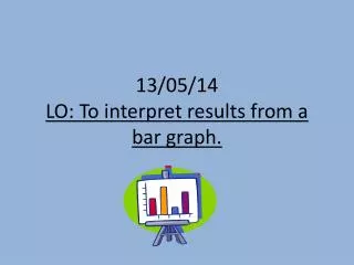 13 05 14 lo to interpret results from a bar graph