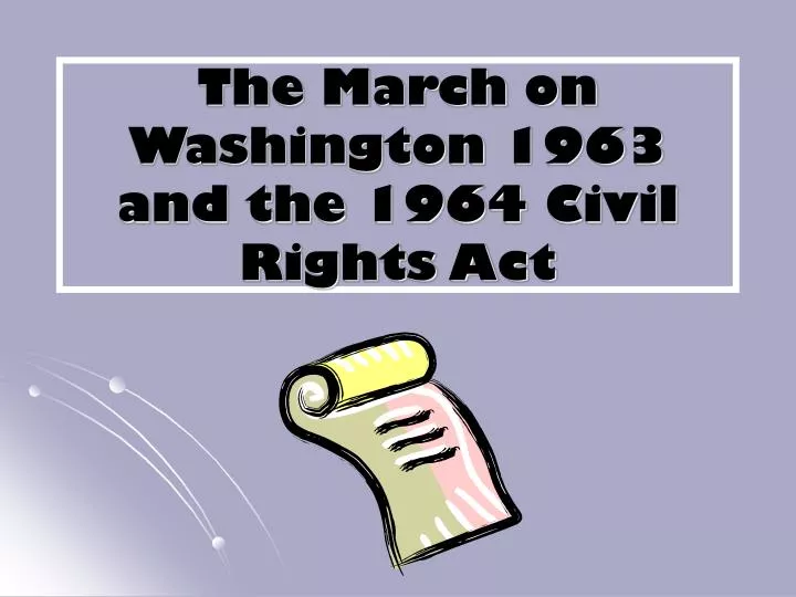 the march on washington 1963 and the 1964 civil rights act