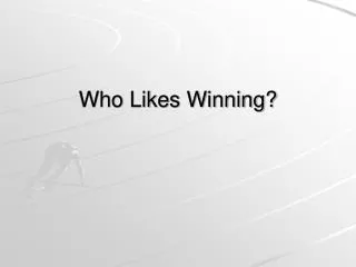 Who Likes Winning?