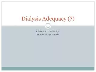 Dialysis Adequacy (?)