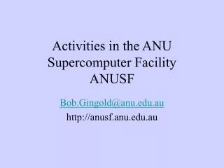 Activities in the ANU Supercomputer Facility ANUSF