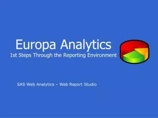 Europa Analytics 1st Steps Through the Reporting Environment