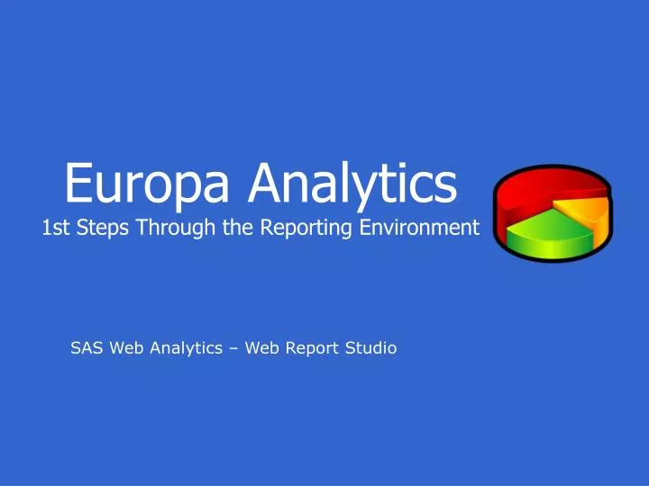 europa analytics 1st steps through the reporting environment