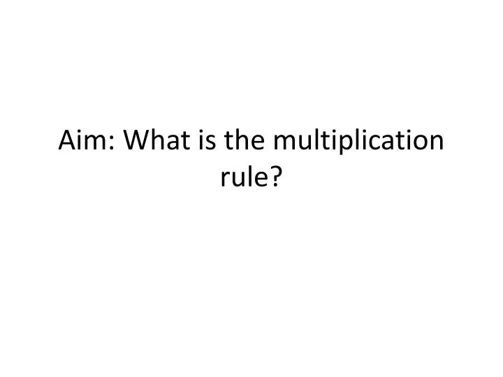 aim what is the multiplication rule