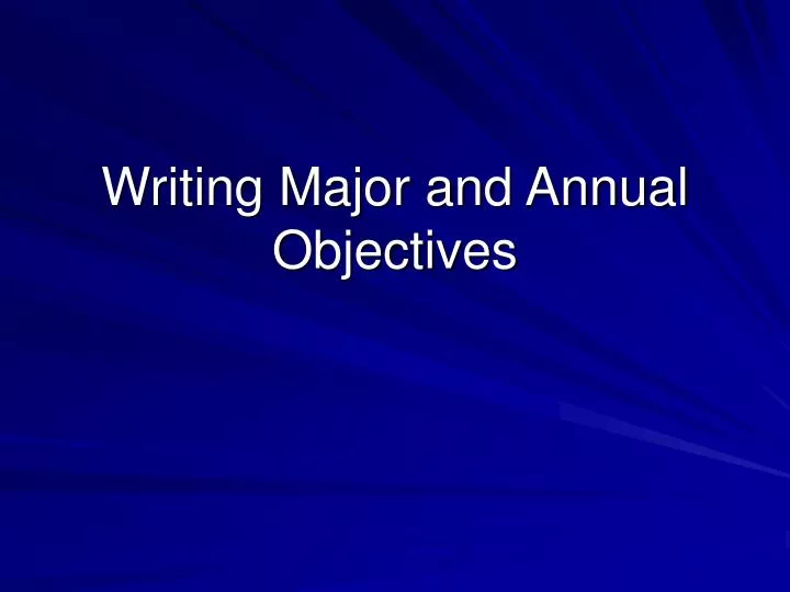 writing major and annual objectives