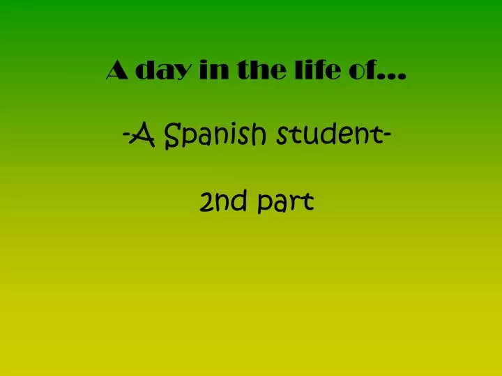 a day in the life of a spanish student 2nd part