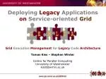 Efficient Deployment of Legacy Applications on Service-oriented Grid: A GEMLCA Approach - slide 1