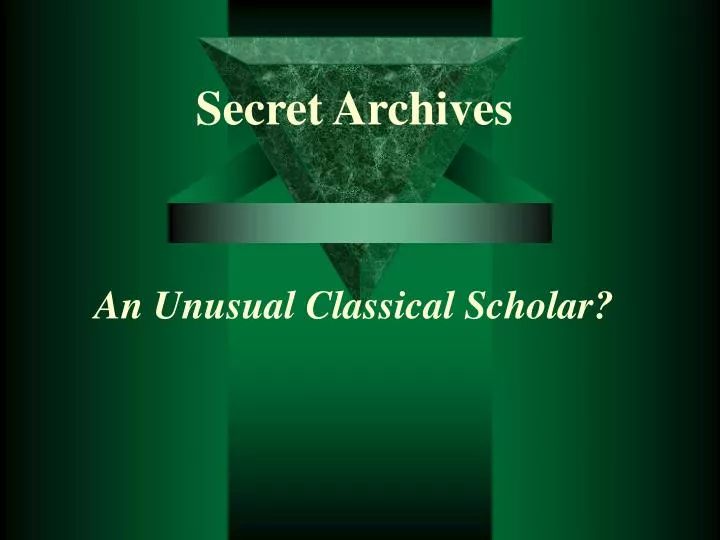 secret archives an unusual classical scholar