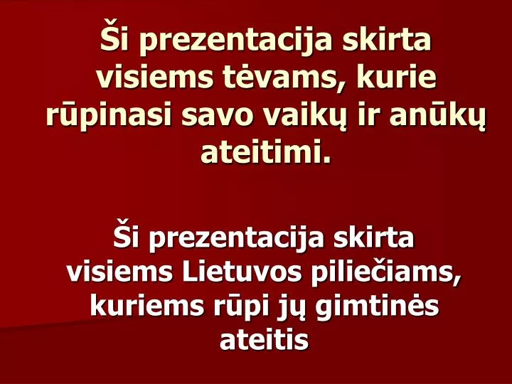 i prezentacija skirta visiems t vams kurie r pinasi savo vaik ir an k ateitimi