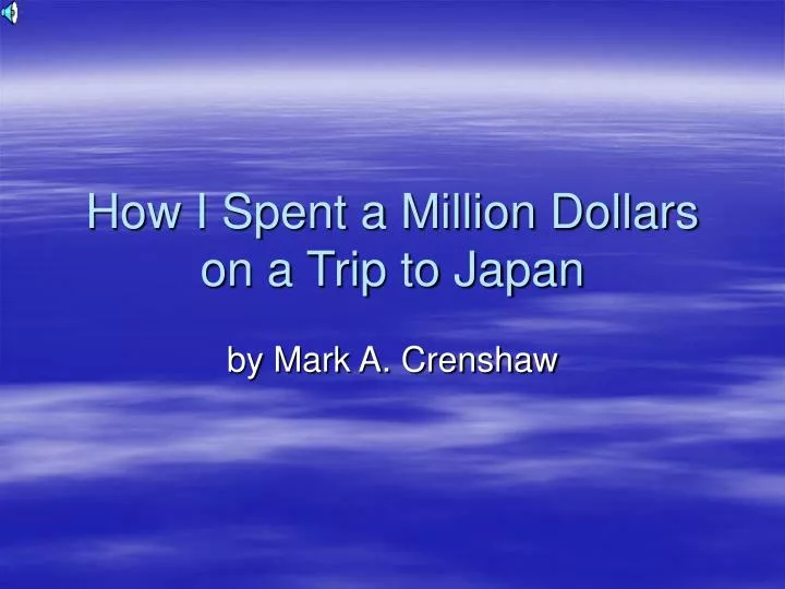 how i spent a million dollars on a trip to japan